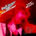 Live Bullet by Bob Seger &amp; the Silver Bullet Band / Bob Seger