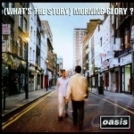 (What&#039;s the Story) Morning Glory? by Oasis