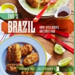 This is Brazil: Home-Style Recipes and Street Food