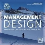 Management Design: Managing People and Organizations in Turbulent Times