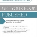 Masterclass: Get Your Book Published: Teach Yourself: Discover How to Find a Great Publisher for Your Book