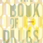 The Book of Drugs: A Memoir