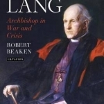 Cosmo Lang: Archbishop in War and Crisis