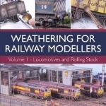 Weathering for Railway Modellers: Volume 1: Locomotives and Rolling Stock