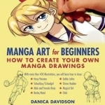Manga Art for Beginners: How to Create Your Own Manga Drawings