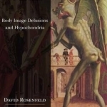 The Body Speaks: Body Image Delusions and Hypochondria