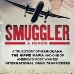 Smuggler: A True Story of Marijuana, the Hippie Mafia and One of America&#039;s Most Wanted International Drug Traffickers