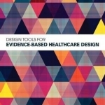 Design Tools for Evidence-Based Healthcare Design