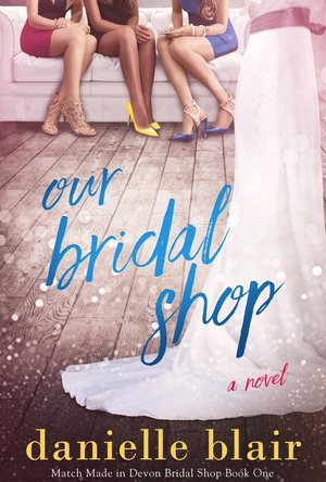 Our Bridal Shop (Match Made in Devon Bridal Shop #1)