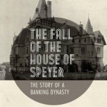 The Fall of the House of Speyer: The Story of a Banking Dynasty