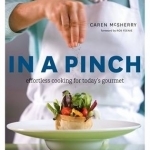In a Pinch: Effortless Cooking for Today's Gourmet