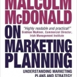 Malcolm McDonald on Marketing Planning: Understanding Marketing Plans and Strategy