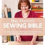 May Martin&#039;s Sewing Bible: 40 Years of Tips and Tricks