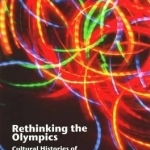 Rethinking the Olympics: Cultural Histories of the Modern Games