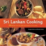 Sri Lankan Cooking: 64 Recipes from the Chefs and Kitchens of Sri Lanka