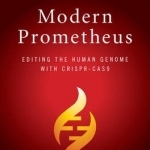 Modern Prometheus: Editing the Human Genome with CRISPR-CAS9