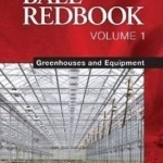 Ball Redbook: Greenhouses and Equipment: v. 1: Greenhouses &amp; Equipment