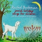 Jewish Holiday Songs For Children by Rachel Buchman