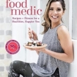The Food Medic: Recipes &amp; Fitness for a Healthier, Happier You
