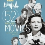 Turner Classic Movies: The Essentials: 52 Must-See Movies and Why They Matter