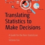 Translating Statistics to Make Decisions: A Guide for the Non-Statistician