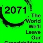 2071: The World We&#039;ll Leave Our Grandchildren