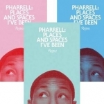 Pharrell: Places and Spaces I&#039;ve Been