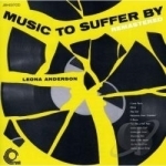 Music to Suffer By by Leona Anderson