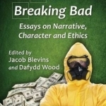 The Methods of Breaking Bad: Essays on Narrative, Character and Ethics