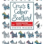 Create &amp; Colour Scotland: Colouring, Drawing, Art, Design