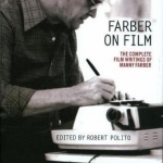 Farber on Film: The Complete Film Writings of Manny Farber: A Special Publication of the Library of America