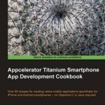 Appcelerator Titanium Smartphone App Development Cookbook