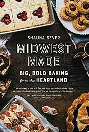 Midwest Made: Big, Bold Baking from the Heartland