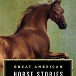 Great American Horse Stories: Lyons Press Classics