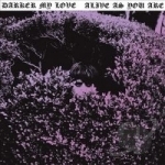 Alive as You Are by Darker My Love