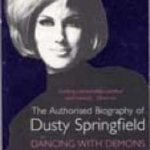 Dancing with Demons: The Authorised Biography of Dusty Springfield