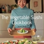 The Vegetable Sushi Cookbook