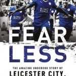 Fearless: The Amazing Underdog Story of Leicester City, the Greatest Miracle in Sports History