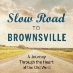 Slow Road to Brownsville: A Journey Through the Heart of the Old West