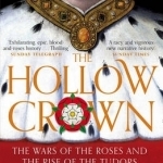 The Hollow Crown: The Wars of the Roses and the Rise of the Tudors