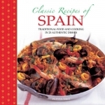 Classic Recipes of Spain: Traditional Food and Cooking in 25 Authentic Dishes