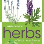 Green Guide to Herbs of Britain and Europe