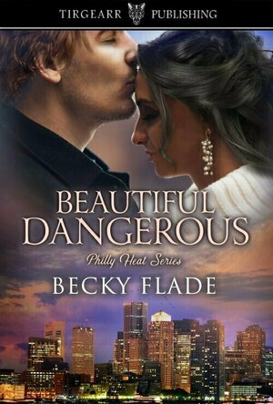 Beautiful Dangerous (Philly Heat Series, #4)