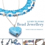 Learn to Make Bead Jewellery: With 35 Fabulous Projects