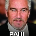 Paul Hollywood: The Biography