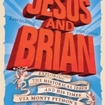 Jesus and Brian: Exploring the Historical Jesus and His Times via Monty Python&#039;s Life of Brian