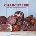 Charcuterie: How to Enjoy, Serve and Cook with Cured Meats