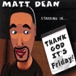 Thank God It&#039;s Friday! by Matt Dean