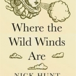 Where the Wild Winds are: Walking Europe&#039;s Winds from the Pennines to Provence