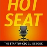 Hot Seat: The Startup CEO Handbook